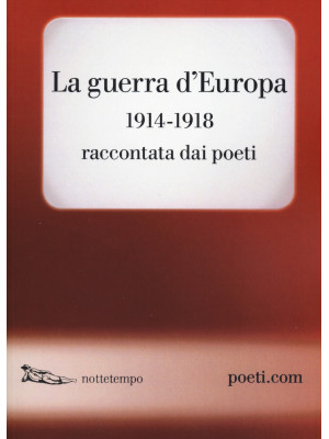 La guerra d'Europa 1914-1918. Raccontata dai poeti. Testo originale a fronte