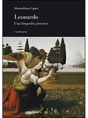 Leonardo. Una biografia pit...