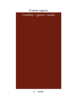 L'ospite ingrato. Annuario del Centro studi Franco Fortini (2003). Vol. 2: Conflitto, guerra, media