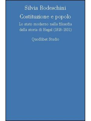 Costituzione e popolo. Lo stato moderno nella filosofia della storia di Hegel (1818-1831)