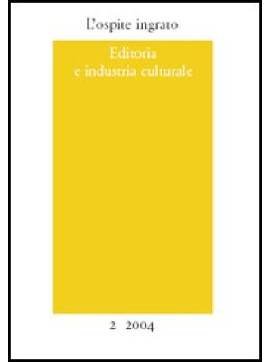 L'ospite ingrato. Annuario del Centro studi Franco Fortini (2004). Vol. 2: Editoria e industria culturale