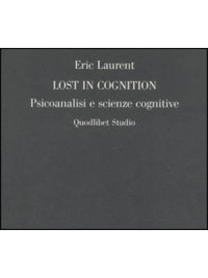 Lost in cognition. Psicoanalisi e scienze cognitive