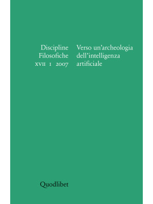 Discipline filosofiche (2007). Vol. 1: Verso un'archeologia dell'intelligenza artificiale
