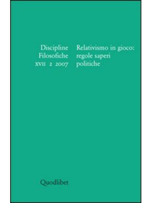 Discipline filosofiche (2007). Vol. 2: Relativismo in gioco: regole saperi politiche