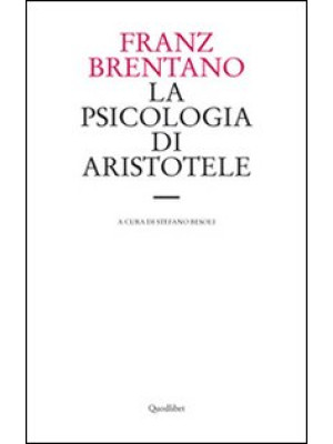 La psicologia di Aristotele. Con particolare riguardo alla sua dottrina del «nous poietikos»