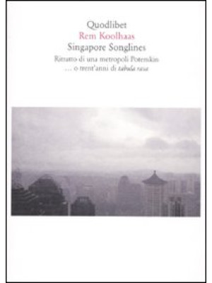 Singapore songlines. Ritratto di una metropoli Potemkin... O trent'anni di tabula rasa