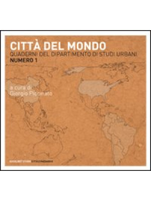 Quaderni del dipartimento di studi urbani. Vol. 1: Città del mondo