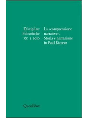 Discipline filosofiche (2010). Vol. 1: La «comprensione narrativa». Storia e narrazione in Paul Ricoeur