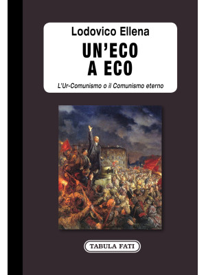 Un'eco a Eco. L'Ur-Comunism...