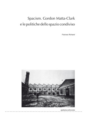 Spacism. Gordon Matta-Clark...
