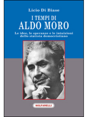 I tempi di Aldo Moro. Le id...