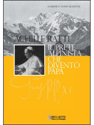 Achille Ratti. Il prete alp...