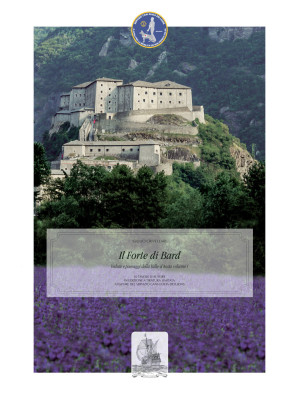 Il forte di Bard. Vedute e paesaggi della Valle d'Aosta. Ediz. illustrata