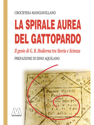 La spirale aurea del Gattopardo. Il genio di G. B. Hodierna tra Storia e Scienza. Ediz. illustrata