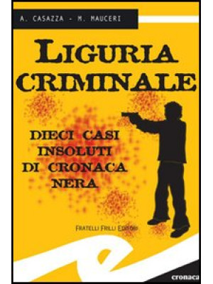 Liguria criminale. Dieci ca...