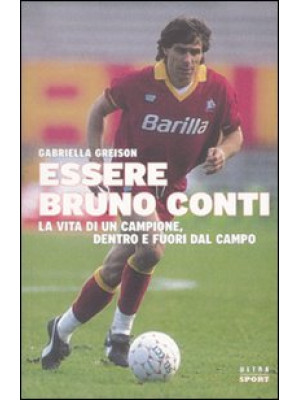 Essere Bruno Conti. La vita...