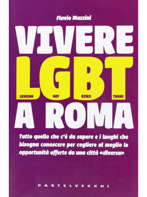 Vivere LGBT a Roma. Tutto q...