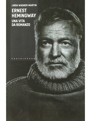 Ernest Hemingway. Una vita ...