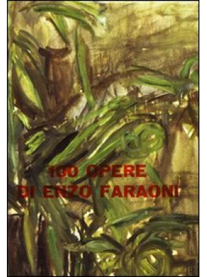 100 opere di Enzo Faraoni. ...