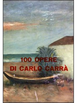 100 opere di Carlo Carrà. E...