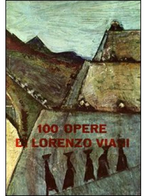100 opere di Lorenzo Viani....