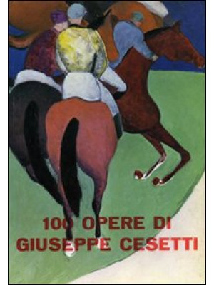 100 opere di Giuseppe Ceset...