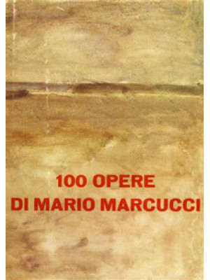 100 opere di Mario Marcucci...