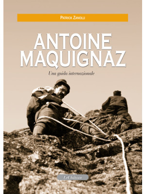 Antoine Maquignaz. Una guid...
