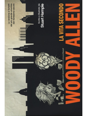 La vita secondo Woody Allen. Ediz. illustrata