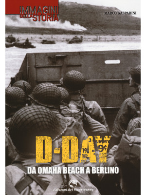 D-Day. Da Omaha beach a Ber...