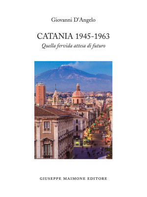 Catania 1945-1963. Quella f...