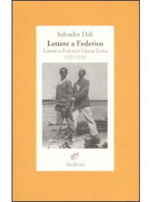 Lettere a Federico. Lettere a Federico García Lorca. 1925-1936