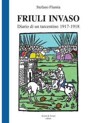 Friuli invaso. Diario di un...