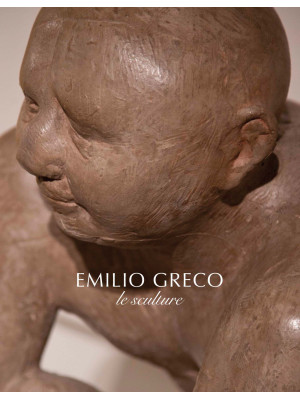 Emilio Greco. Le sculture