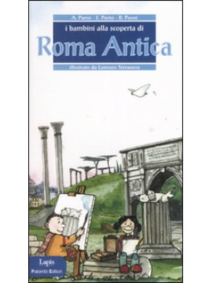 I bambini alla scoperta di Roma antica. Ediz. illustrata