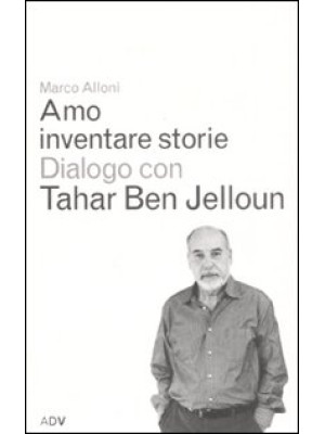 Amo inventare storie. Dialogo con Tahar Ben Jelloum