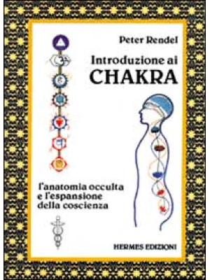 Introduzione ai chakra. L'anatomia occulta e l'espansione della coscienza
