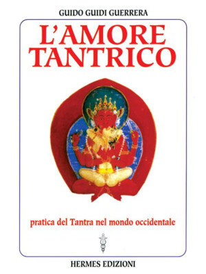 L'amore tantrico. Pratica del tantra nel mondo occidentale
