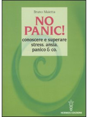 No panic! Conoscere e superare stress, ansia, panico & co.
