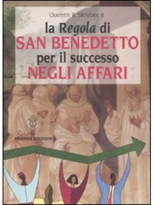 La «Regola» di San Benedetto per il successo negli affari