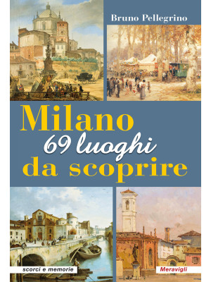 Milano. 69 luoghi da scoprire
