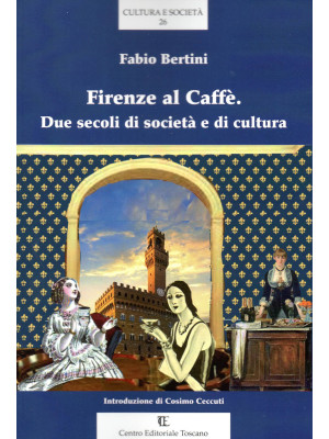 Firenze al Caffè. Due secol...