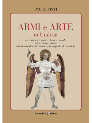 Armi e arte in Umbria. Un v...