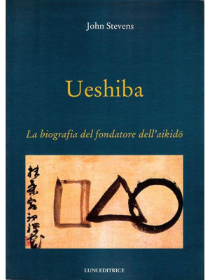 Ueshiba. La biografia del f...