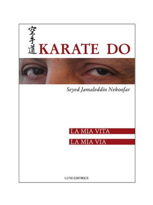 Karate Do. La mia vita, la ...