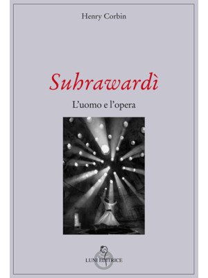 Suhrawardi. L'uomo e l'opera