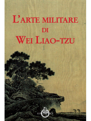 L'arte militare di Wei Liao...