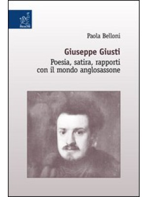 Giuseppe Giusti. Poesia, sa...