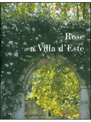 Rose a Villa d'Este. Ediz. ...