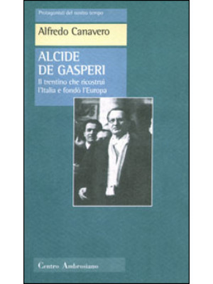 Alcide De Gasperi. Il trent...